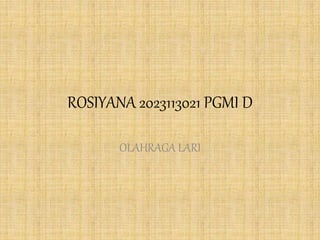 ROSIYANA 2023113021 PGMI D
OLAHRAGA LARI
 