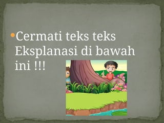Cermati teks teks
Eksplanasi di bawah
ini !!!
 