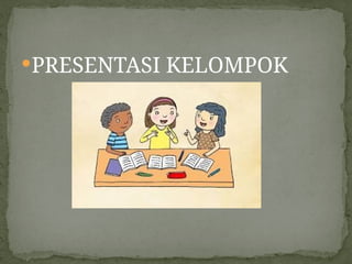 PRESENTASI KELOMPOK
 