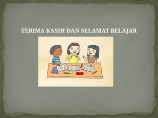 TERIMA KASIH DAN SELAMAT BELAJAR
 