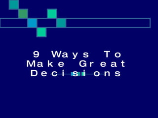 9 Ways To Make Great Decisions   