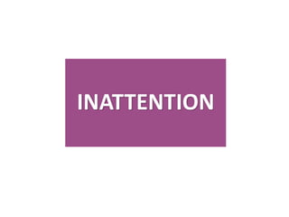 INATTENTION
 