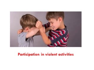 Participation in violent activities
 