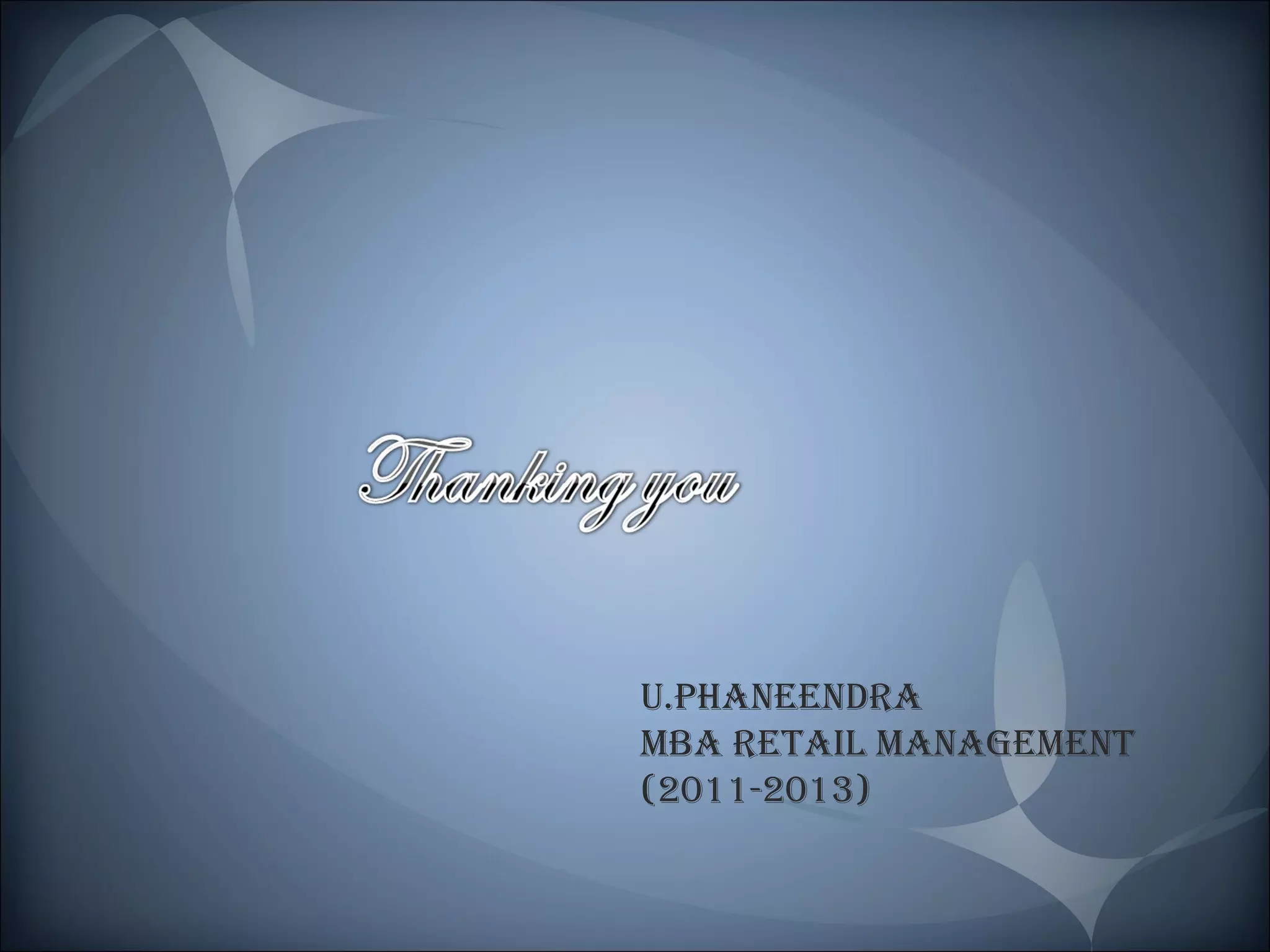 U.Phaneendra
MBa retail ManageMent
(2011-2013)