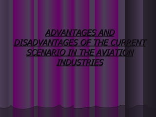 ADVANTAGES AND DISADVANTAGES OF THE CURRENT SCENARIO IN THE AVIATION INDUSTRIES 