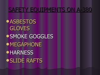 SAFETY EQUIPMENTS ON A-380 ASBESTOS GLOVES SMOKE GOGGLES MEGAPHONE HARNESS SLIDE RAFTS 