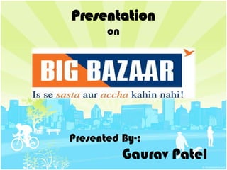 Presentation
       on




Presented By-:
            Gaurav Patel
 