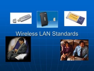 Wireless LAN Standards
 
