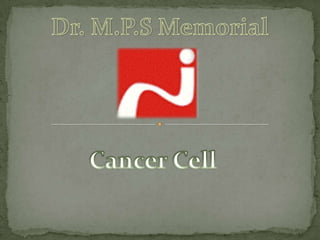 Dr. M.P.S Memorial Cancer Cell 