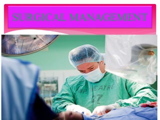 SURGICAL MANAGEMENT
 