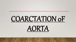 COARCTATION 0F
AORTA
 