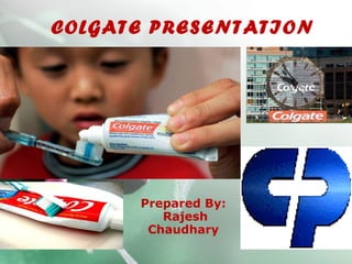 COLGATE PRESENTATION




      Prepared By:
         Rajesh
       Chaudhary
 