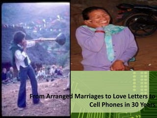 From Arranged Marriages to Love Letters to
                  Cell Phones in 30 Years
 