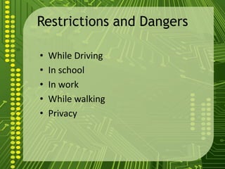 Restrictions and Dangers

•   While Driving
•   In school
•   In work
•   While walking
•   Privacy
 