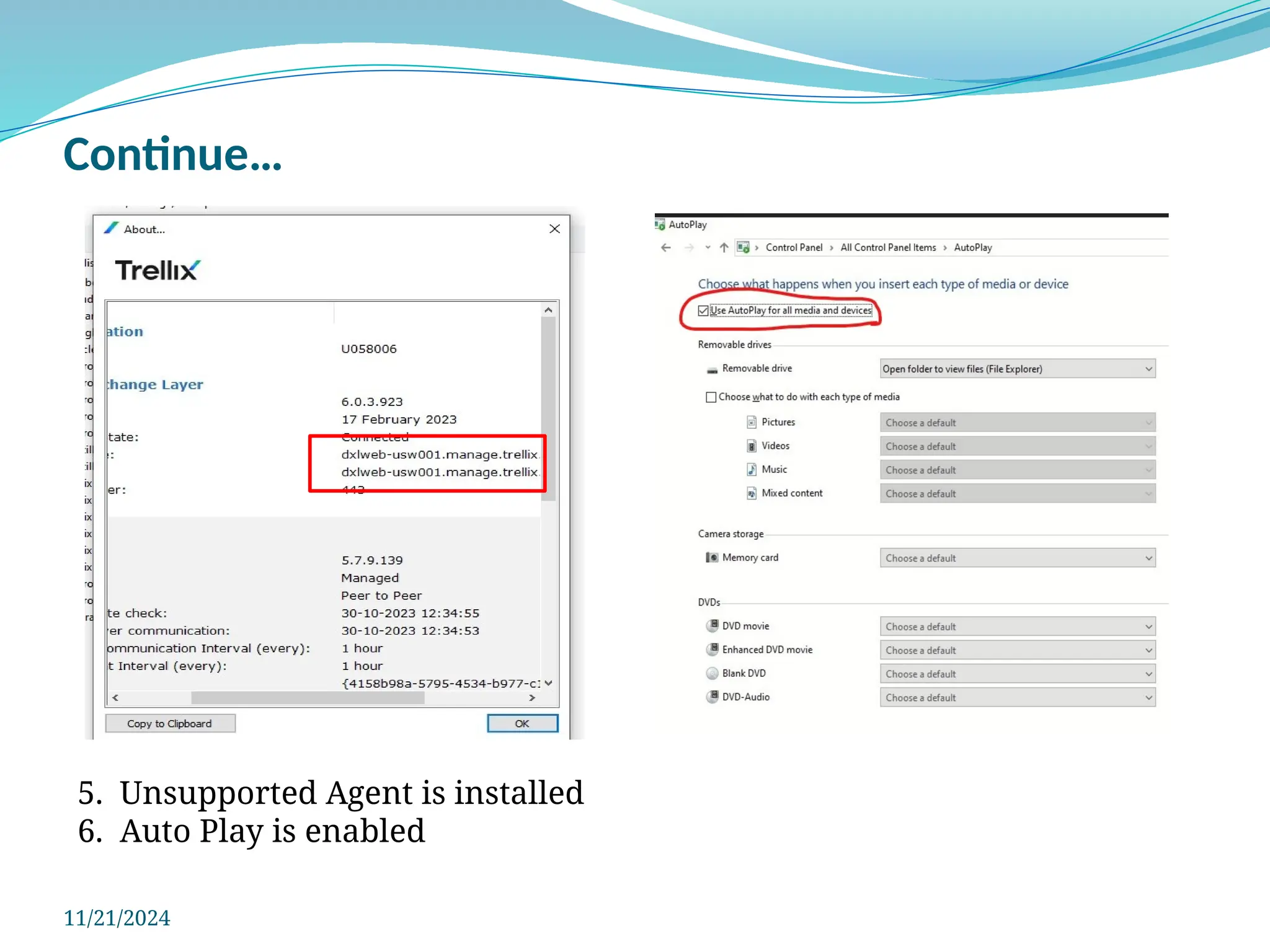 Continue…
11/21/2024
5. Unsupported Agent is installed
6. Auto Play is enabled
 
