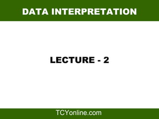 DATA INTERPRETATION




    LECTURE - 2
 
