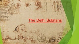 The Delhi Sulatans
 