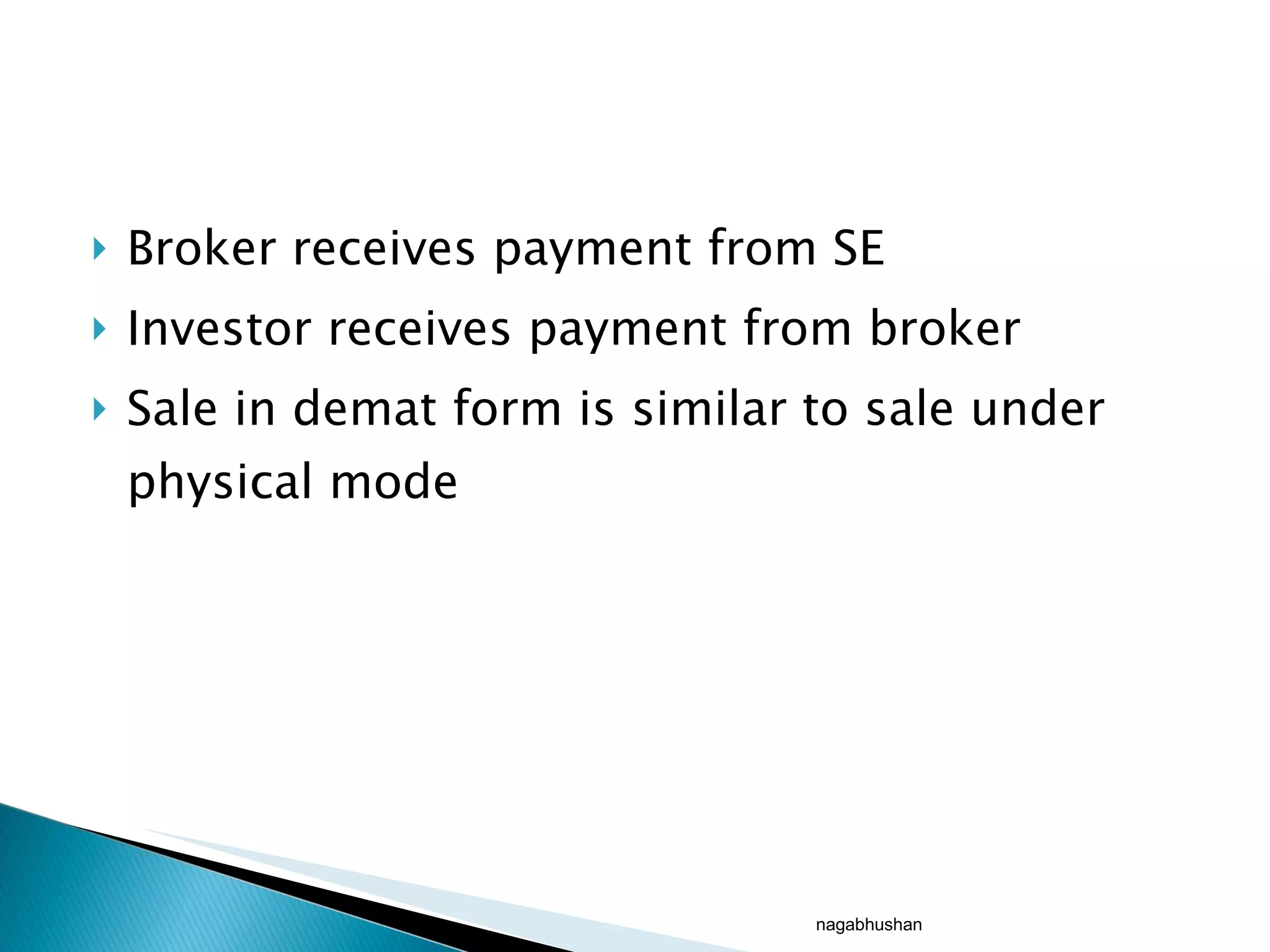 Broker receives payment from SE Investor receives payment from broker Sale in demat form is similar to sale under physical mode nagabhushan 