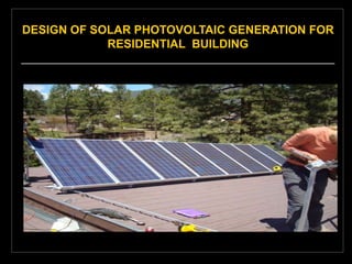 DESIGN OF SOLAR PHOTOVOLTAIC GENERATION FOR
RESIDENTIAL BUILDING
________________________________________________
 