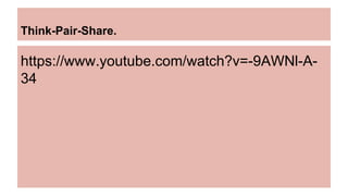 Think-Pair-Share.
https://www.youtube.com/watch?v=-9AWNl-A-
34
 
