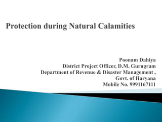 Poonam Dahiya
District Project Officer, D.M. Gurugram
Department of Revenue & Disaster Management ,
Govt. of Haryana
Mobile No. 9991167111
 