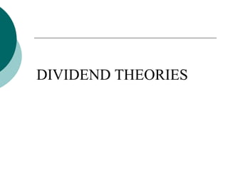 DIVIDEND THEORIES
 