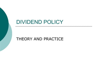 DIVIDEND POLICY
THEORY AND PRACTICE
 