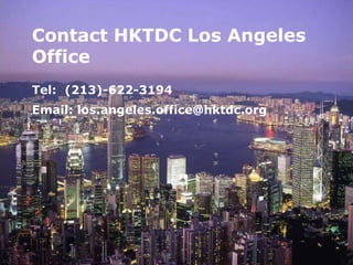 Tel: (213)-622-3194
Email: los.angeles.office@hktdc.org
Contact HKTDC Los Angeles
Office
22
 