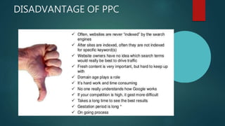 DISADVANTAGE OF PPC
 