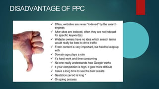 DISADVANTAGE OF PPC
 