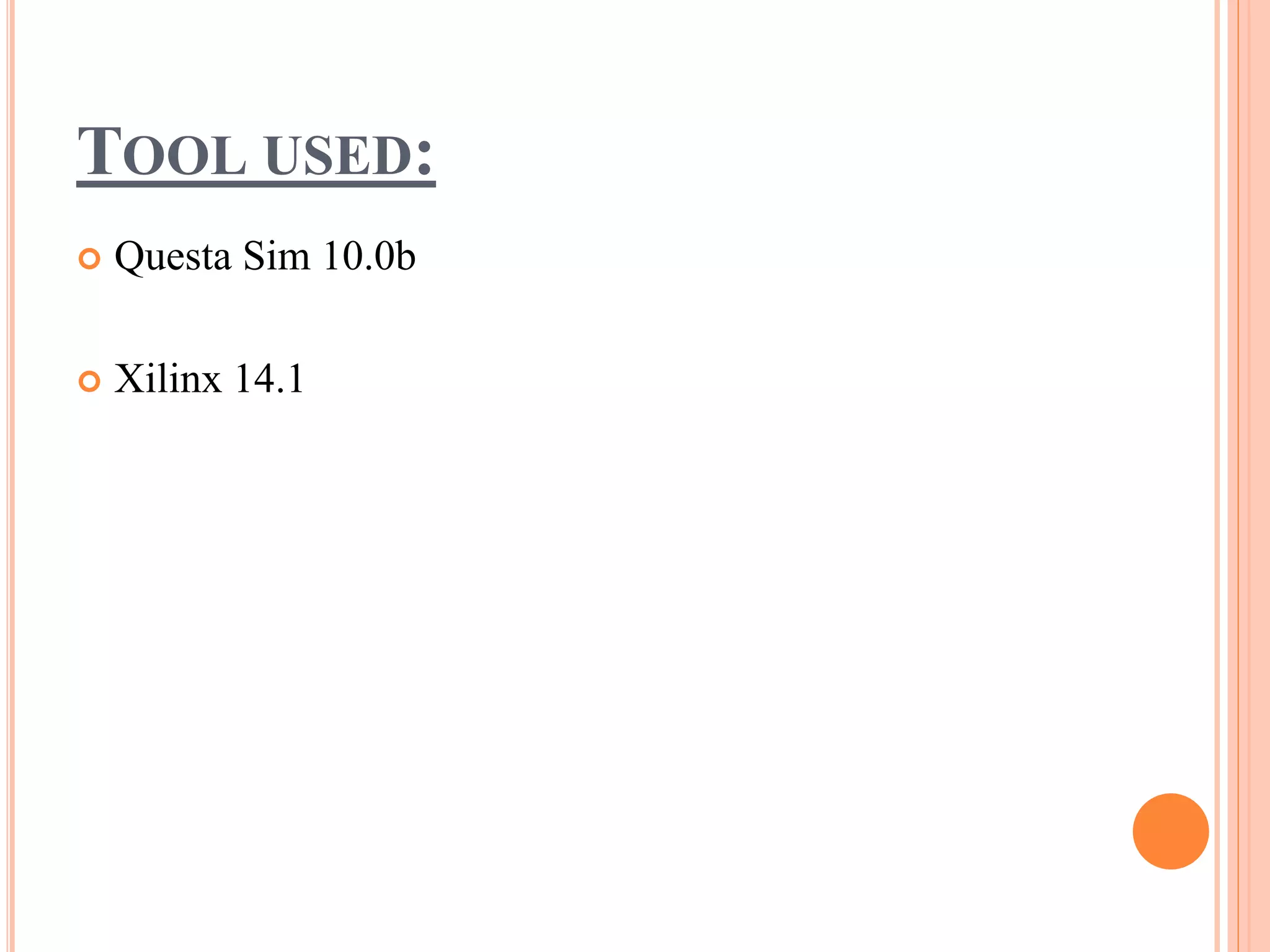 TOOL USED:
 Questa Sim 10.0b
 Xilinx 14.1
 