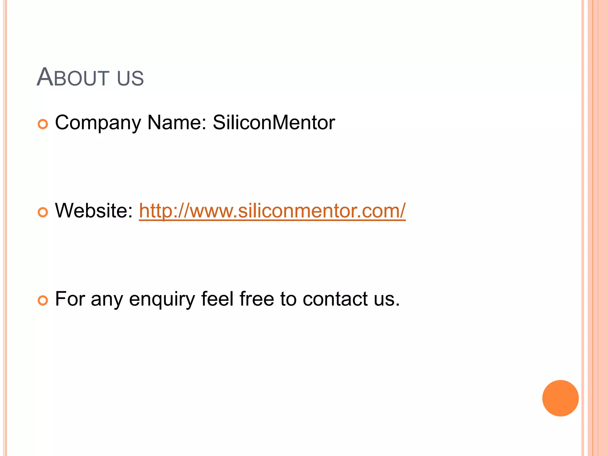 ABOUT US
 Company Name: SiliconMentor
 Website: http://www.siliconmentor.com/
 For any enquiry feel free to contact us.
 