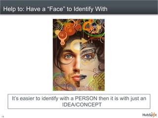 Help to: Have a “Face” to Identify With<br />It’s easier to identify with a PERSON then it is with just an IDEA/CONCEPT<br...