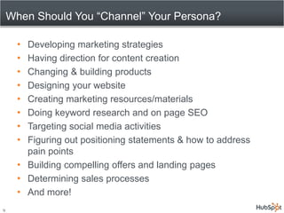 When Should You “Channel” Your Persona? <br />Developing marketing strategies <br />Having direction for content creation<...