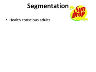 Segmentation
• Health conscious adults
 