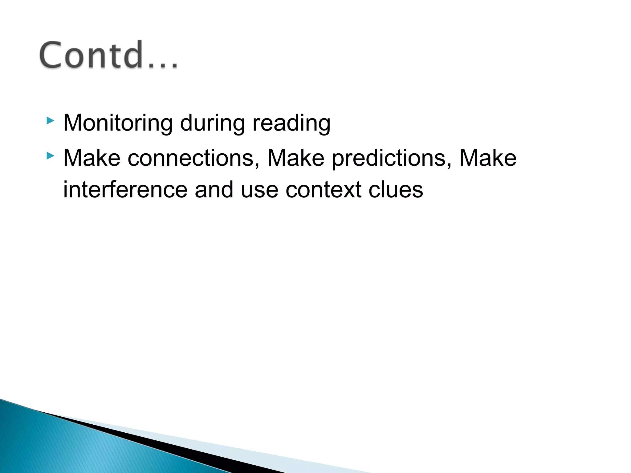  Monitoring during reading
 Make connections, Make predictions, Make
interference and use context clues
 