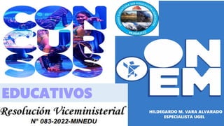 HILDEGARDO M. VARA ALVARADO
ESPECIALISTA UGEL
EDUCATIVOS
2022
 