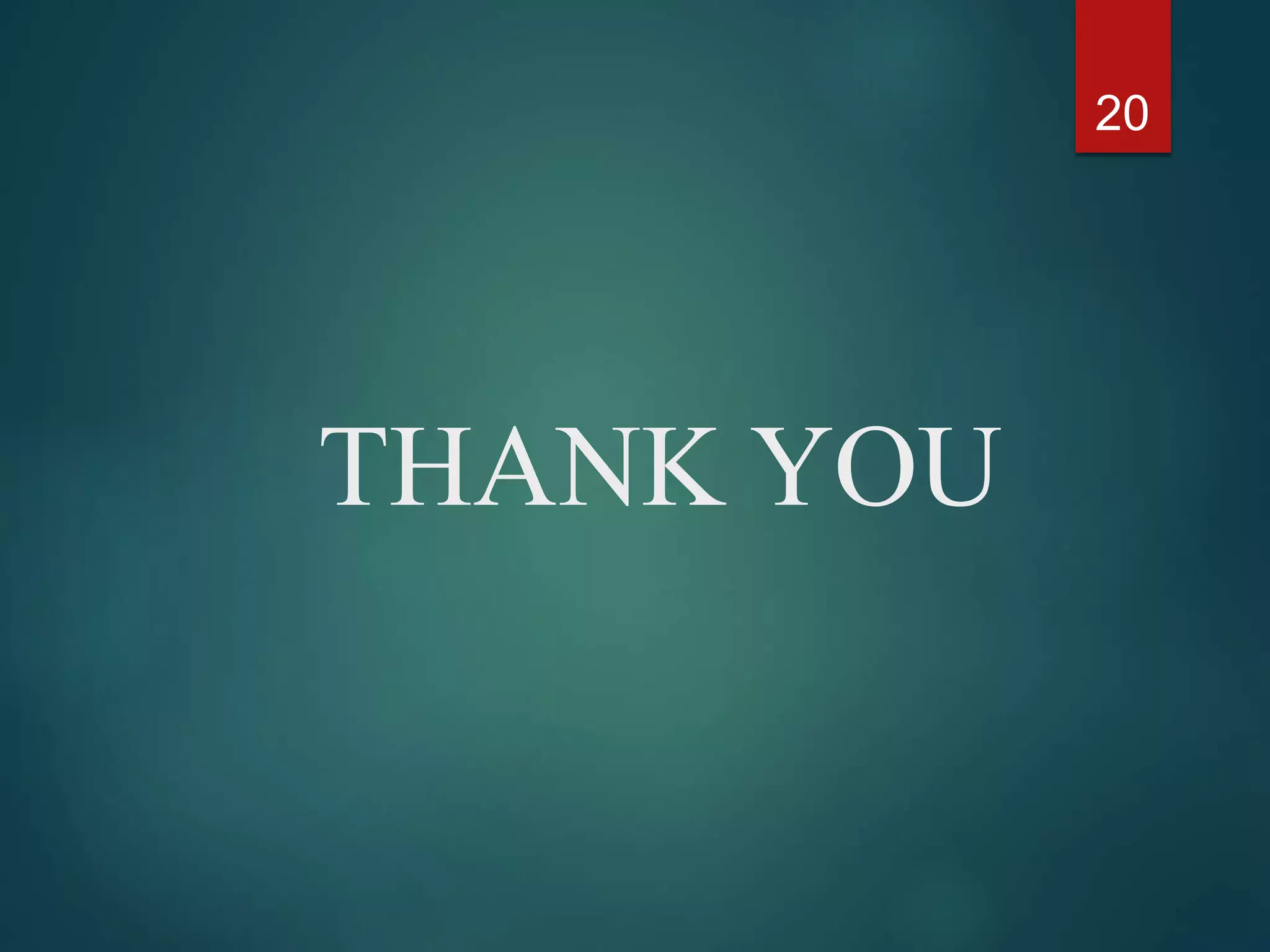 THANK YOU
20
 