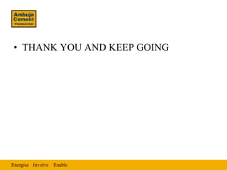 Energise EnableInvolve
• THANK YOU AND KEEP GOING
 
