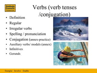 Verbs (verb tenses
•   Definition
                            /conjugation)
•   Regular
•   Irregular verbs
•   Spelling /...