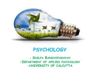 ENVIRONMENTAL
PSYCHOLOGY
- SHILPA BANDYOPADHYAY
-DEPARTMENT OF APPLIED PSYCHOLOGY
-UNIVERSITY OF CALCUTTA
 