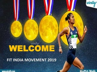 WELCOME
FIT INDIA MOVEMENT 2019
 