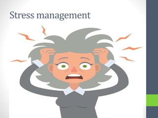 Stress management
 