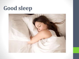 Good sleep
 