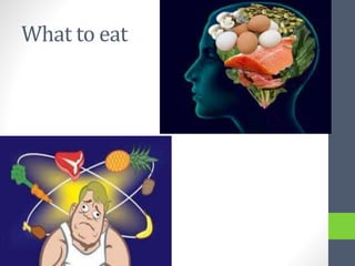 What to eat
 