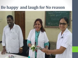 Be happy and laugh for No reason
 