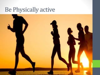 Be Physically active
 