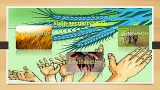 FOOD SECURITY MEAN...
 