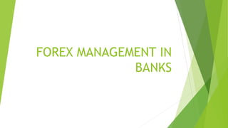 FOREX MANAGEMENT IN
BANKS
 