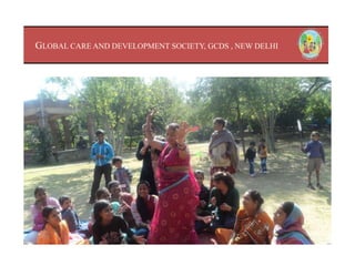 GLOBAL CARE AND DEVELOPMENT SOCIETY, GCDS , NEW DELHI
 